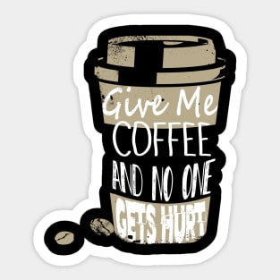 Funny Give Me Coffee And No One Gets Hurt Caffeine Sticker